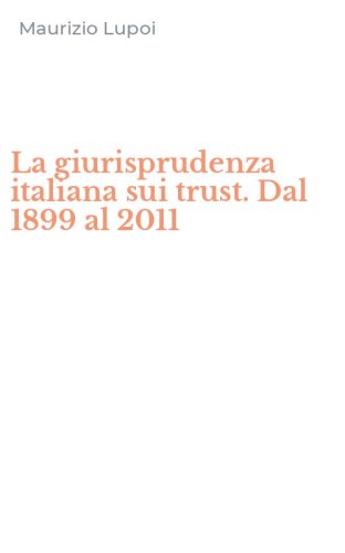 La giurisprudenza italiana sui trust. Dal 1899 al 2011