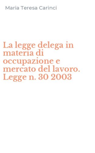 La legge delega in materia di occupazione e mercato del lavoro. Legge n. 30 2003