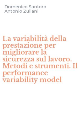 La variabilit&agrave; della prestazione per migliorare la sicurezza sul lavoro. Metodi e strumenti. Il performance variability model