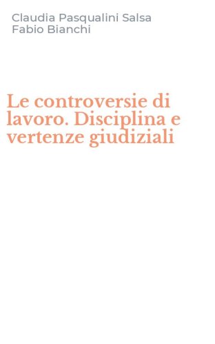 Le controversie di lavoro. Disciplina e vertenze giudiziali