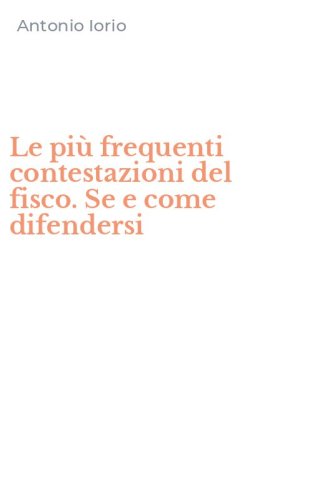 Le pi&ugrave; frequenti contestazioni del fisco. Se e come difendersi