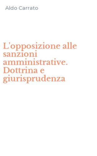 L'opposizione alle sanzioni amministrative. Dottrina e giurisprudenza