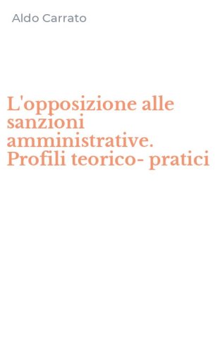 L'opposizione alle sanzioni amministrative. Profili teorico-pratici