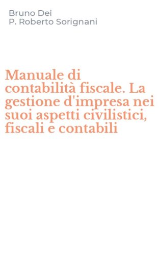 Manuale di contabilit&agrave; fiscale. La gestione d'impresa nei suoi aspetti civilistici, fiscali e contabili