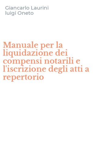 Manuale per la liquidazione dei compensi notarili e l'iscrizione degli atti a repertorio