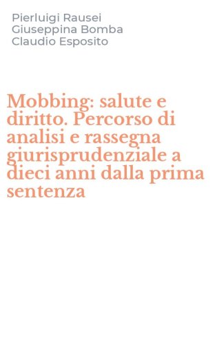Mobbing: salute e diritto. Percorso di analisi e rassegna giurisprudenziale a dieci anni dalla prima sentenza