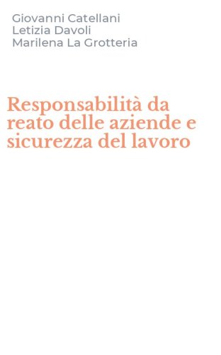 Responsabilit&agrave; da reato delle aziende e sicurezza del lavoro