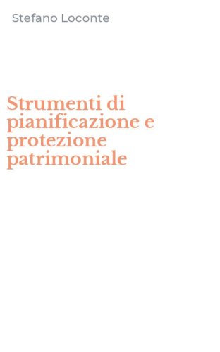 Strumenti di pianificazione e protezione patrimoniale