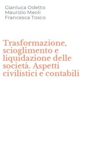 Trasformazione, scioglimento e liquidazione delle societ&agrave;. Aspetti civilistici e contabili