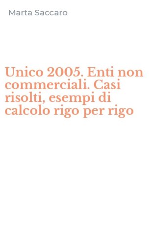 Unico 2005. Enti non commerciali. Casi risolti, esempi di calcolo rigo per rigo