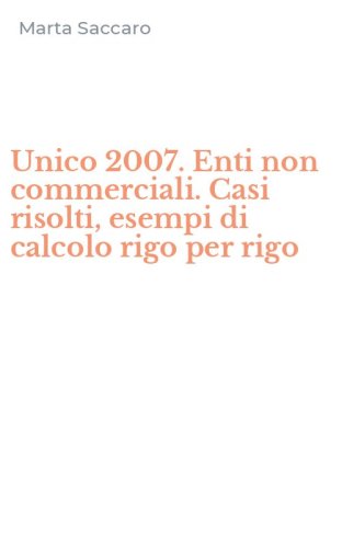 Unico 2007. Enti non commerciali. Casi risolti, esempi di calcolo rigo per rigo