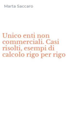 Unico enti non commerciali. Casi risolti, esempi di calcolo rigo per rigo
