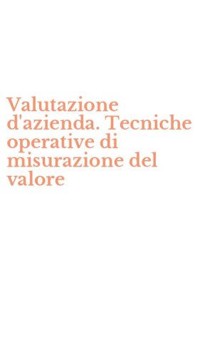 Valutazione d'azienda. Tecniche operative di misurazione del valore