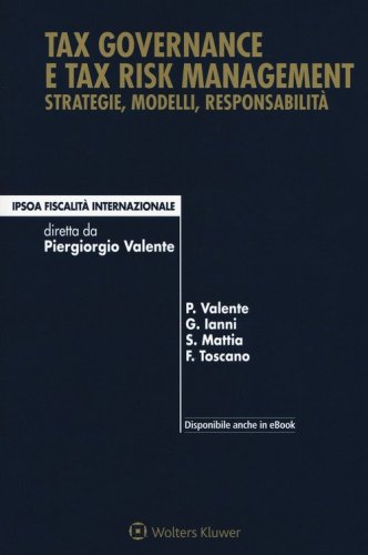 Tax governance e tax risk management. Strategie, modelli, responsabilit&agrave;