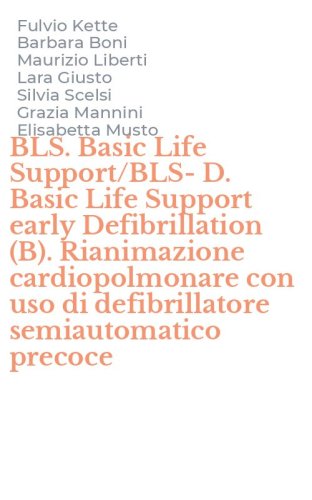BLS. Basic Life Support/BLS-D. Basic Life Support early Defibrillation (B). Rianimazione cardiopolmonare con uso di defibrillatore semiautomatico precoce