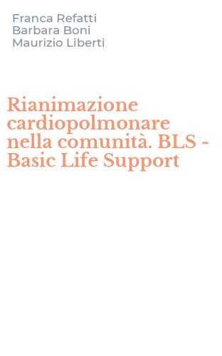 Rianimazione cardiopolmonare nella comunit&agrave;. BLS - Basic Life Support