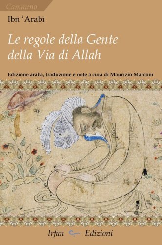 Le regole della gente della via di Allah-Kit&acirc;b al-amr al-mu?kam al-marb&ucirc;? F&icirc; ma?rifat m&acirc; ya?t&acirc;?u ilay-hi ahl ?ar&icirc;q Allah ta?&acirc;l&acirc; min al-sur&ucirc;?