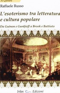 L'esoterismo tra letteratura e cultura popolare. Da Gu&eacute;non e Gurdieff a Brook e Battiato