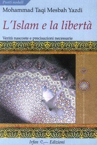 L'Islam e la libert&agrave;. Verit&agrave; nascoste e precisazioni necessarie