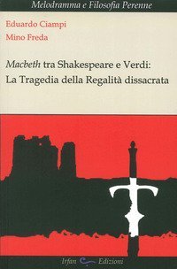 Macbeth tra Shakespeare e Verdi. La tragedia della regalit&agrave; dissacrata