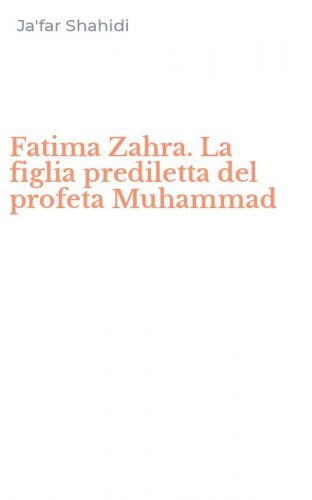 Fatima Zahra. La figlia prediletta del profeta Muhammad