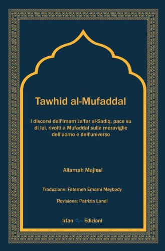 Tawhid al-Mufaddal. I discorsi dell'Imam Ja'far al-Sadiq sulle meraviglie della creazione dell'uomo e dell'universo