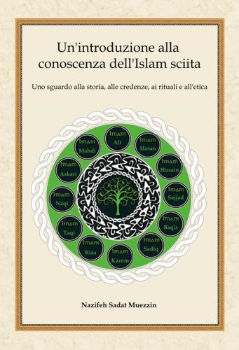 Un'introduzione alla conoscenza dell'Islam sciita. Uno sguardo alla storia, alle credenze, ai rituali e all'etica