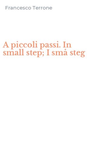 A piccoli passi. In small step; I sm&aring; steg