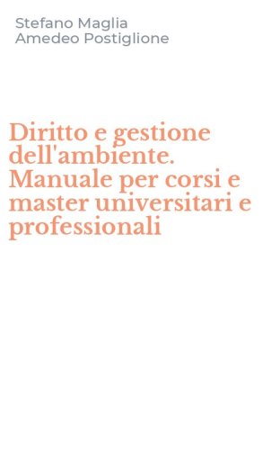 Diritto e gestione dell'ambiente. Manuale per corsi e master universitari e professionali