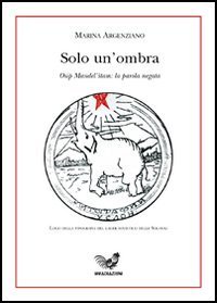 Solo un'ombra. Osip Mandel'st&acirc;m e la parola negata