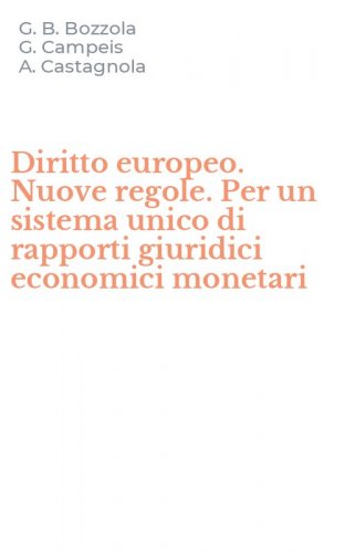 Diritto europeo. Nuove regole. Per un sistema unico di rapporti giuridici economici monetari