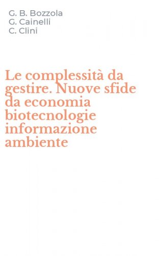 Le complessit&agrave; da gestire. Nuove sfide da economia biotecnologie informazione ambiente