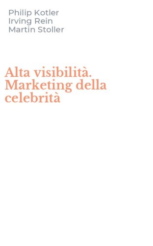 Alta visibilit&agrave;. Marketing della celebrit&agrave;
