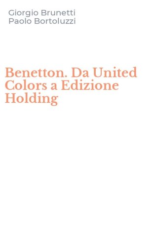 Benetton. Da United Colors a Edizione Holding