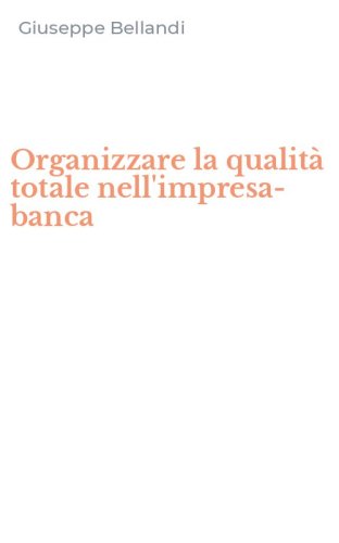 Organizzare la qualit&agrave; totale nell'impresa-banca