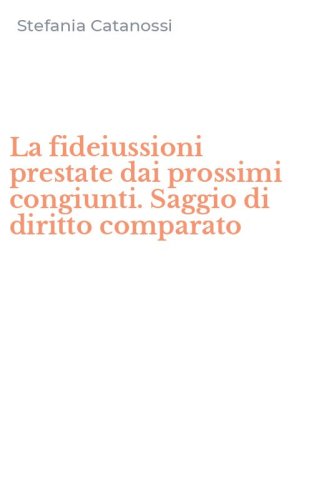 La fideiussioni prestate dai prossimi congiunti. Saggio di diritto comparato
