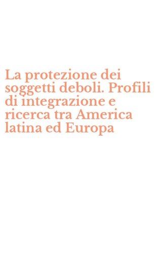 La protezione dei soggetti deboli. Profili di integrazione e ricerca tra America latina ed Europa