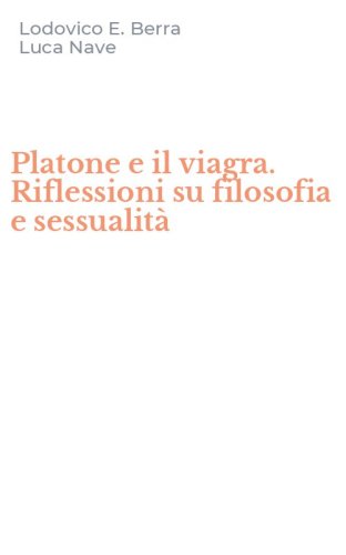 Platone e il viagra. Riflessioni su filosofia e sessualit&agrave;