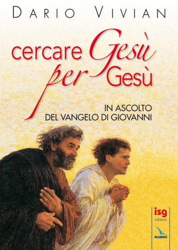Cercare Ges&ugrave; per Ges&ugrave;. In ascolto del Vangelo di Giovanni