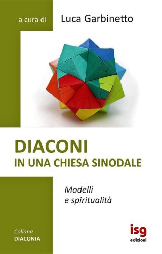 Diaconi in una chiesa sinodale. Modelli e spiritualit&agrave;
