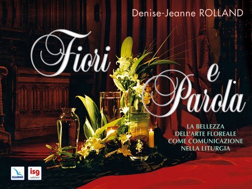 Fiori e parola. La bellezza dell'arte floreale come comunicazione nella liturgia
