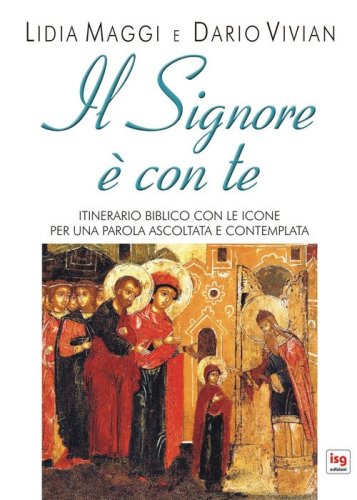 Il Signore &egrave; con te. Itinerario biblico con le icone per una parola ascoltata e contemplata
