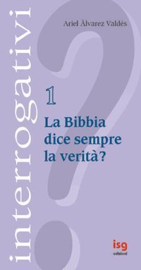 La Bibbia dice sempre la verit&agrave;?