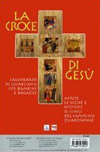 La croce di Ges&ugrave;. Calendario di Quaresima per bambini e ragazzi