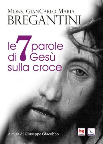 Le 7 parole di Ges&ugrave; sulla croce