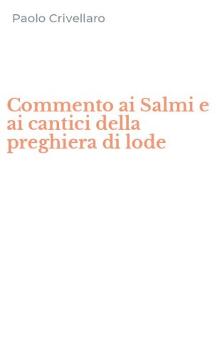 Commento ai Salmi e ai cantici della preghiera di lode
