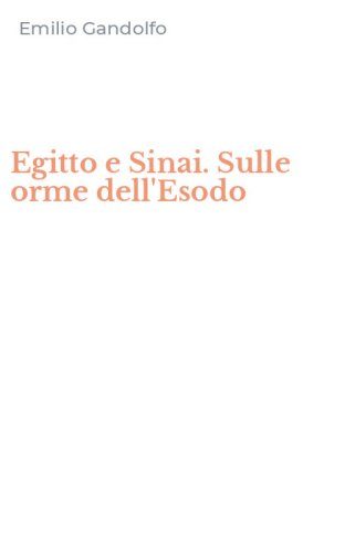 Egitto e Sinai. Sulle orme dell'Esodo