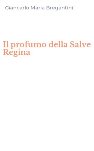 Il profumo della Salve Regina