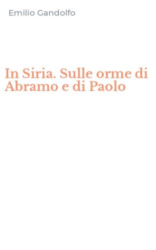 In Siria. Sulle orme di Abramo e di Paolo