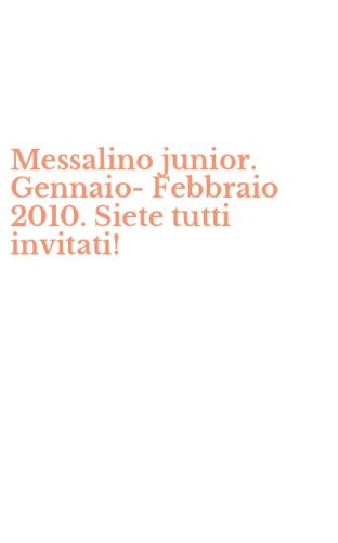 Messalino junior. Gennaio-Febbraio 2010. Siete tutti invitati!